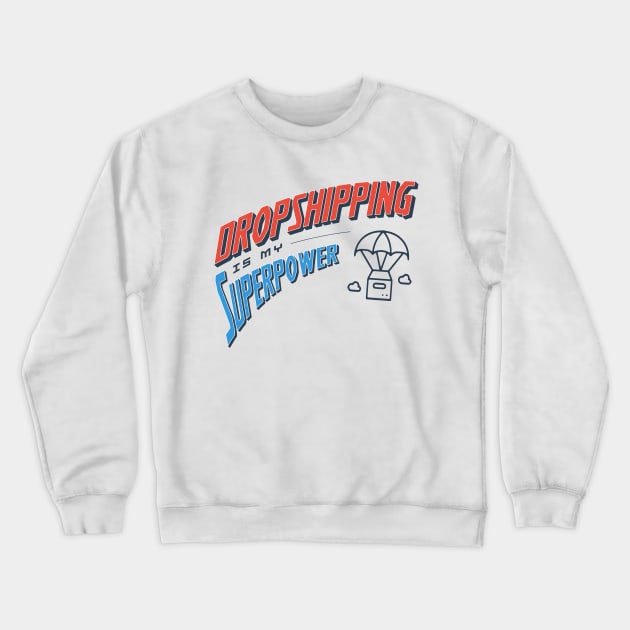 Dropshipping Is My Superpower Crewneck Sweatshirt by Locind